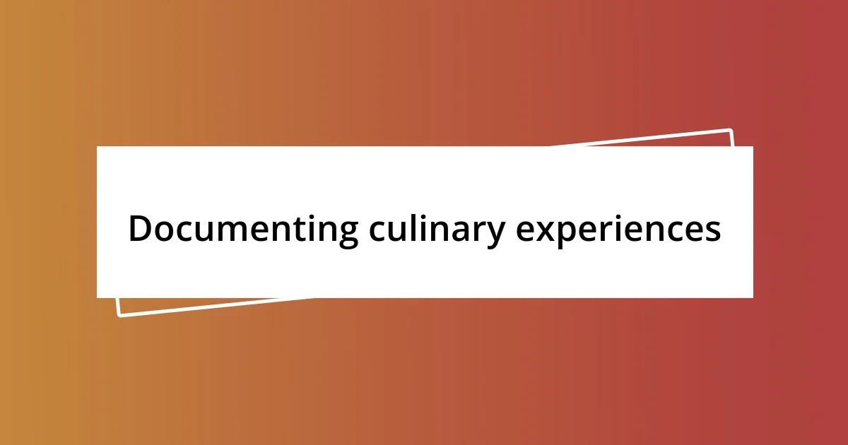 Documenting culinary experiences