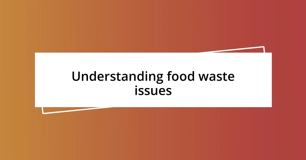 Understanding food waste issues