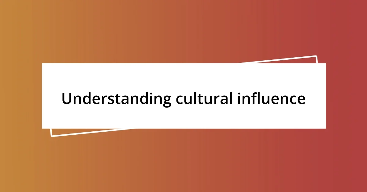 Understanding cultural influence