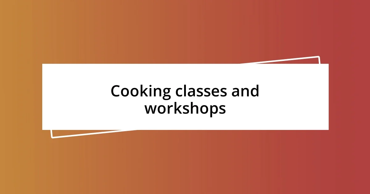 Cooking classes and workshops