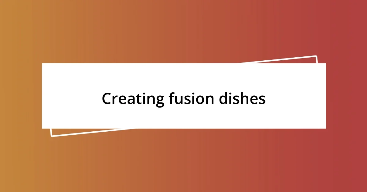 Creating fusion dishes