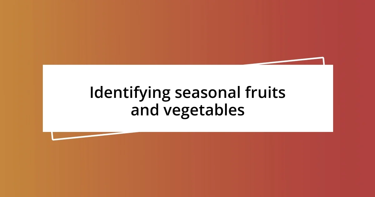 Identifying seasonal fruits and vegetables