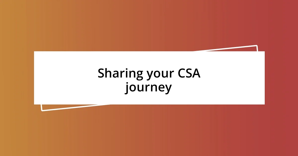 Sharing your CSA journey