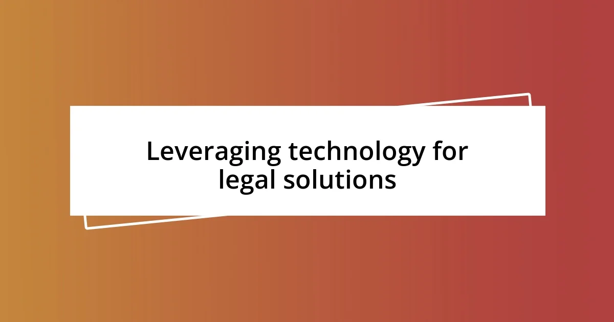 Leveraging technology for legal solutions