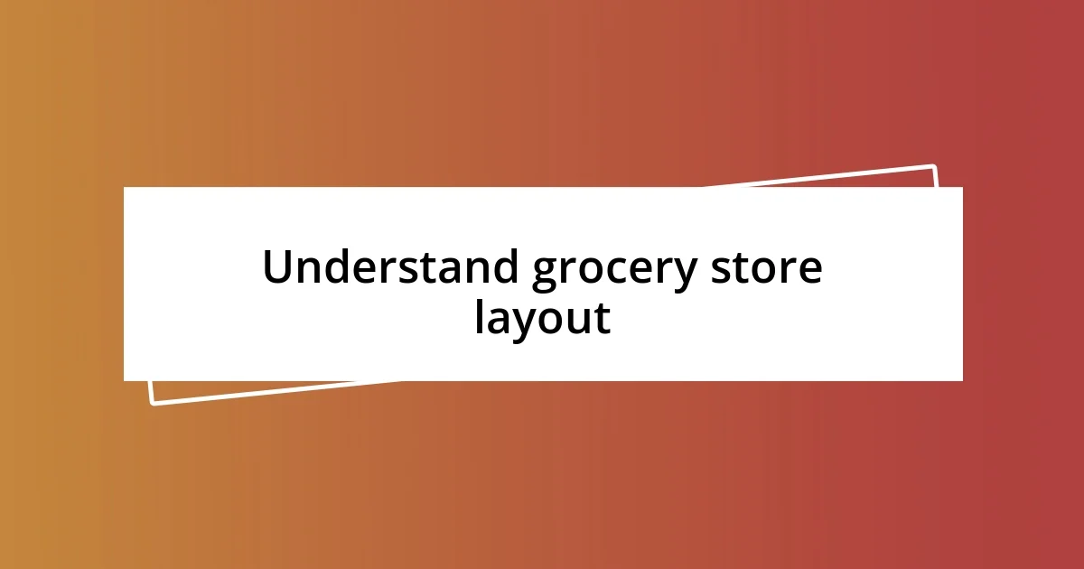 Understand grocery store layout