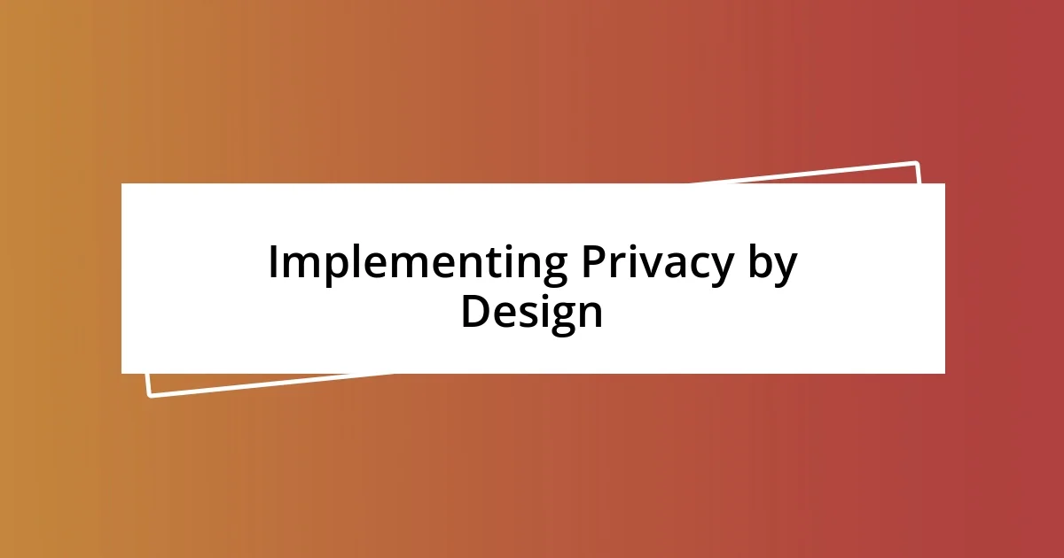 Implementing Privacy by Design