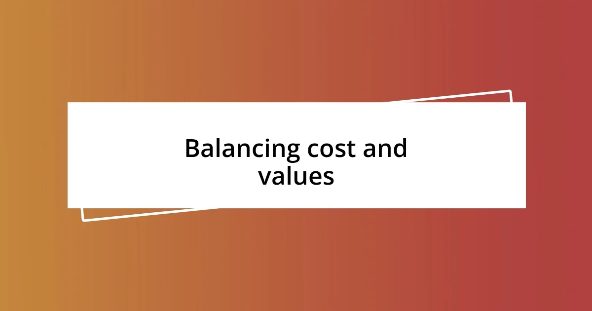 Balancing cost and values