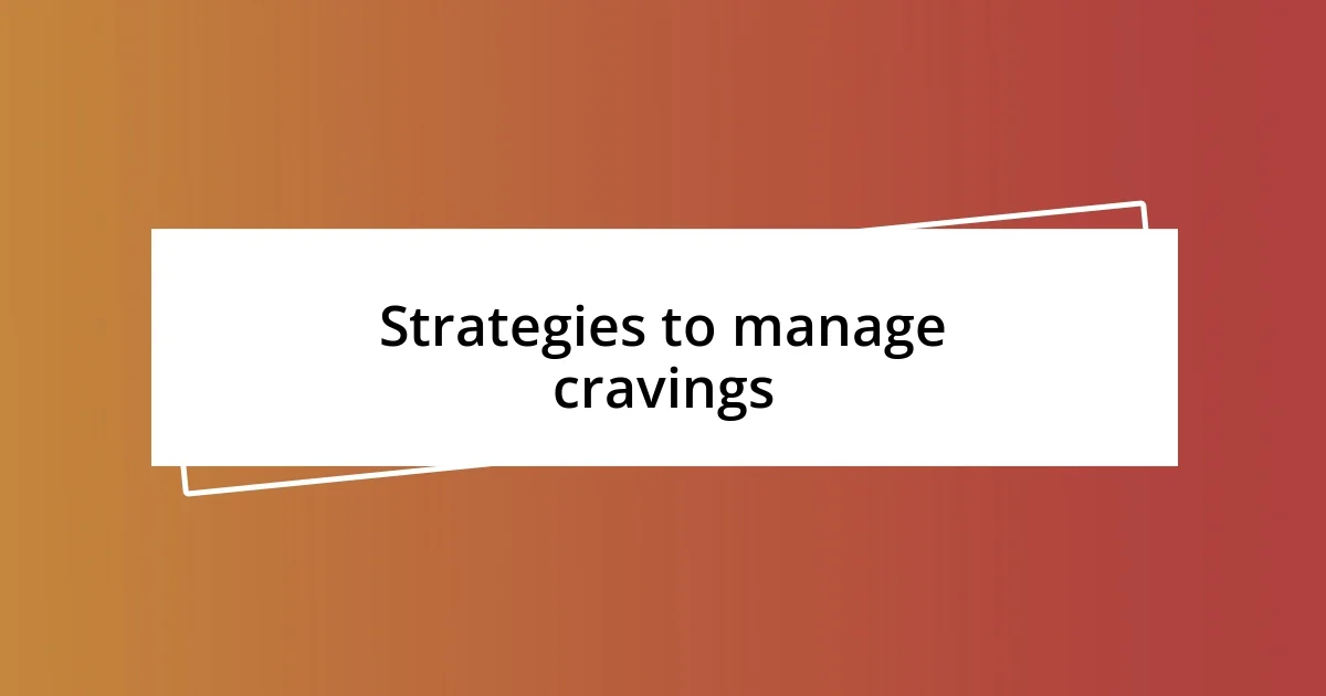 Strategies to manage cravings