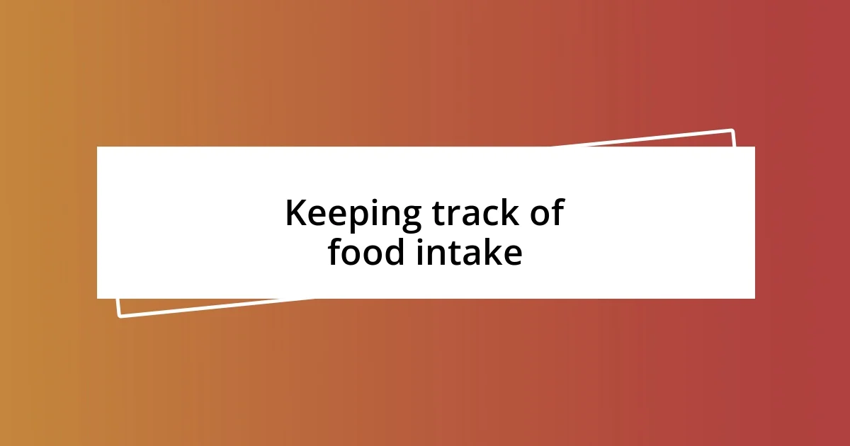 Keeping track of food intake