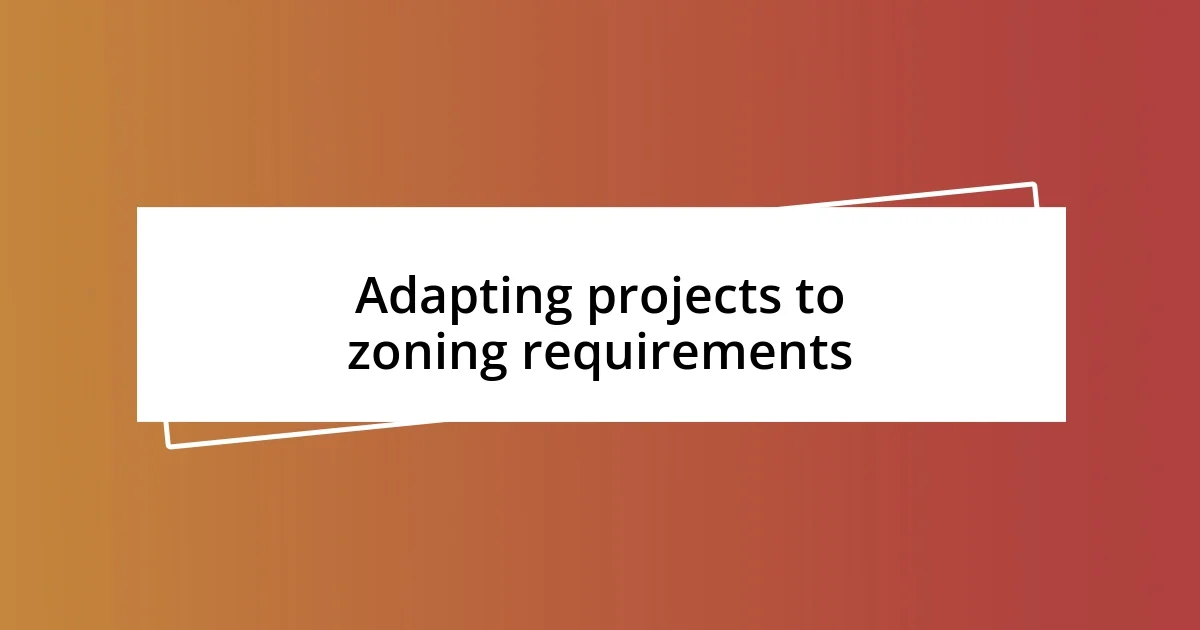 Adapting projects to zoning requirements