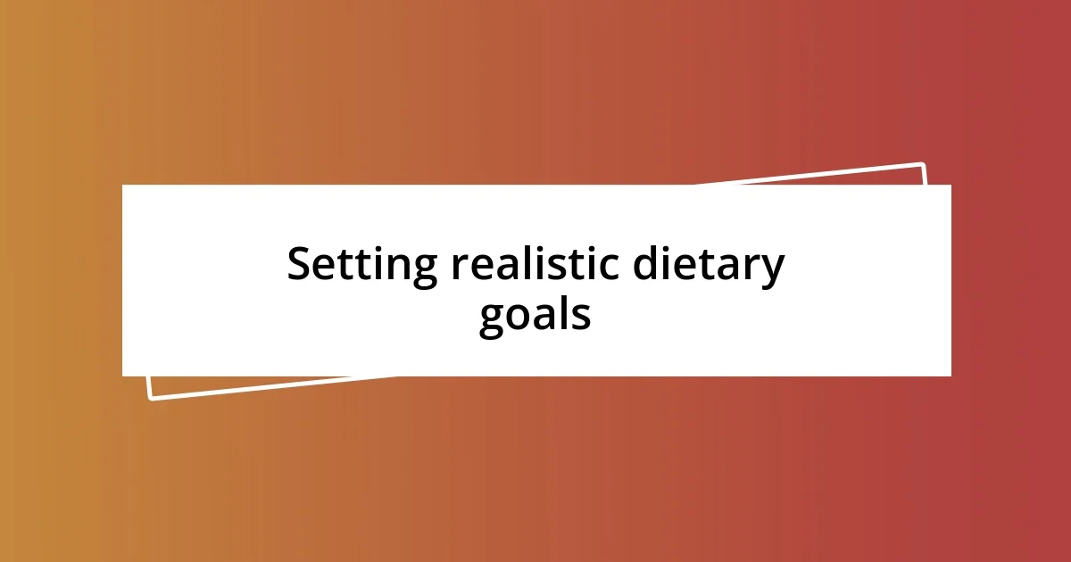 Setting realistic dietary goals