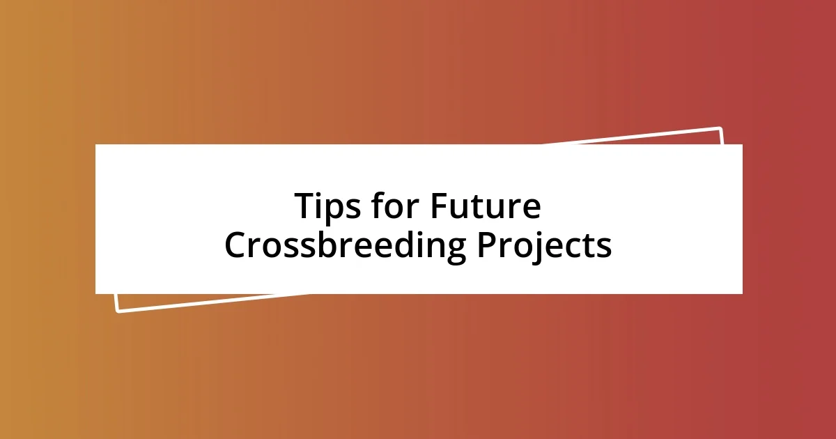 Tips for Future Crossbreeding Projects