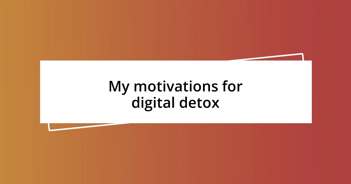 My motivations for digital detox