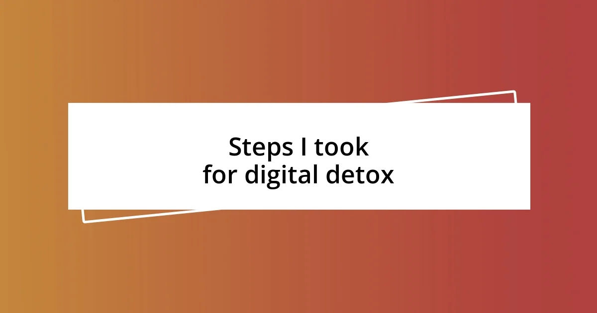 Steps I took for digital detox