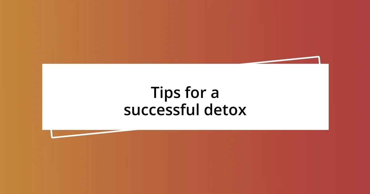 Tips for a successful detox