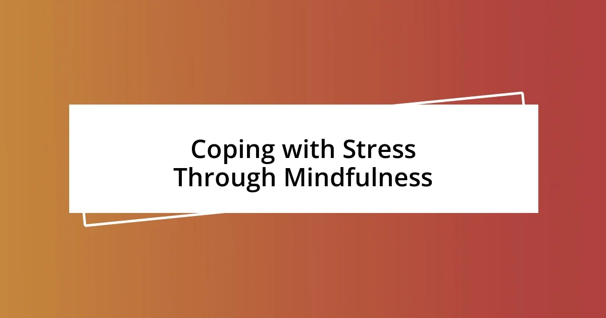 Coping with Stress Through Mindfulness