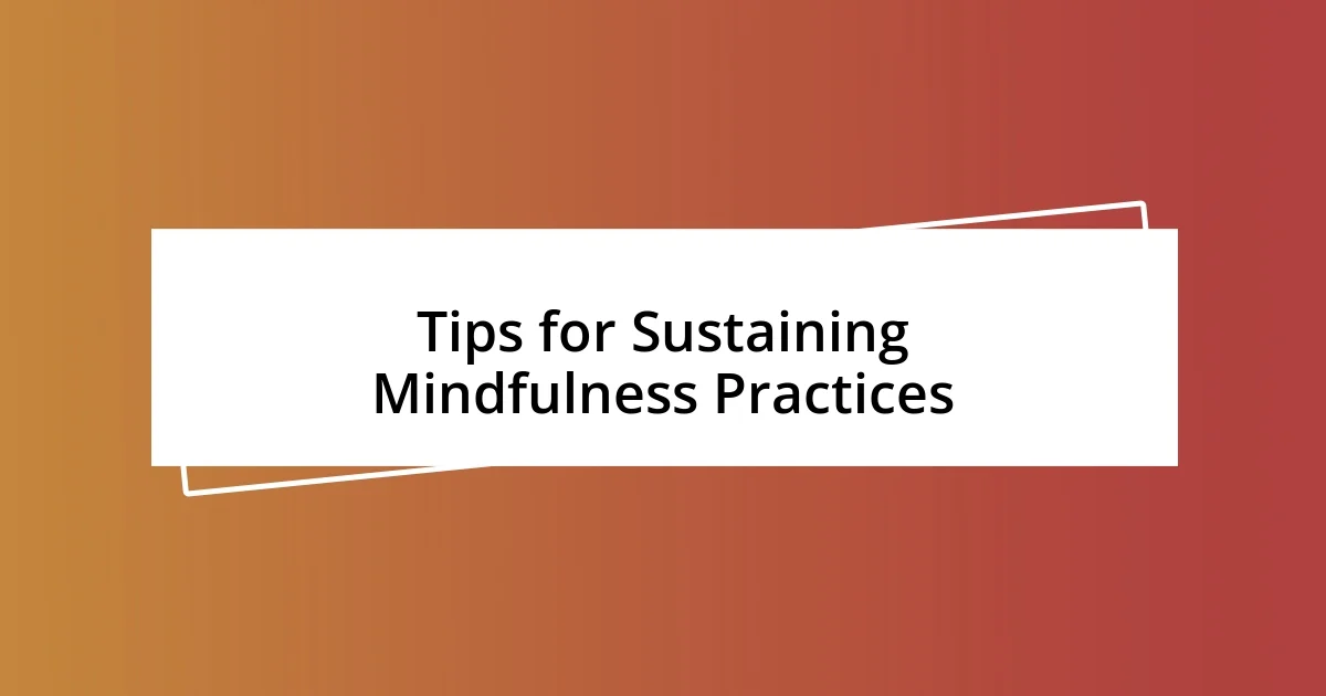 Tips for Sustaining Mindfulness Practices