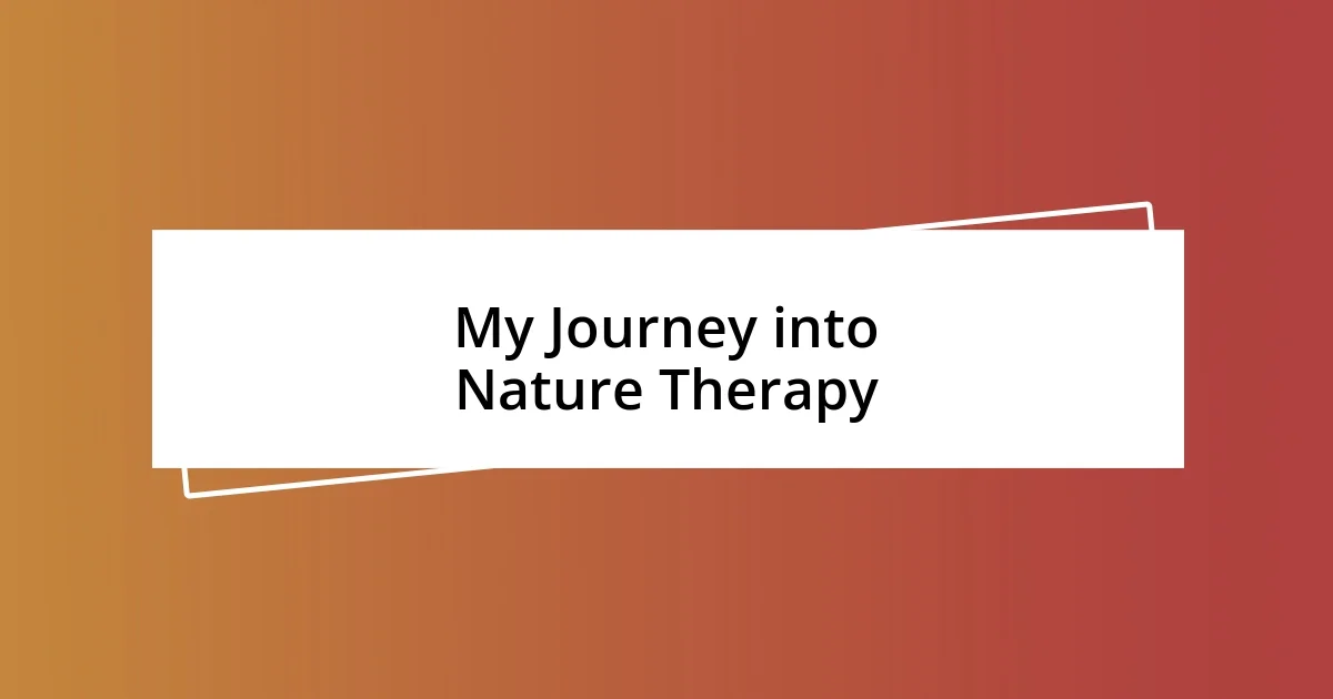 My Journey into Nature Therapy