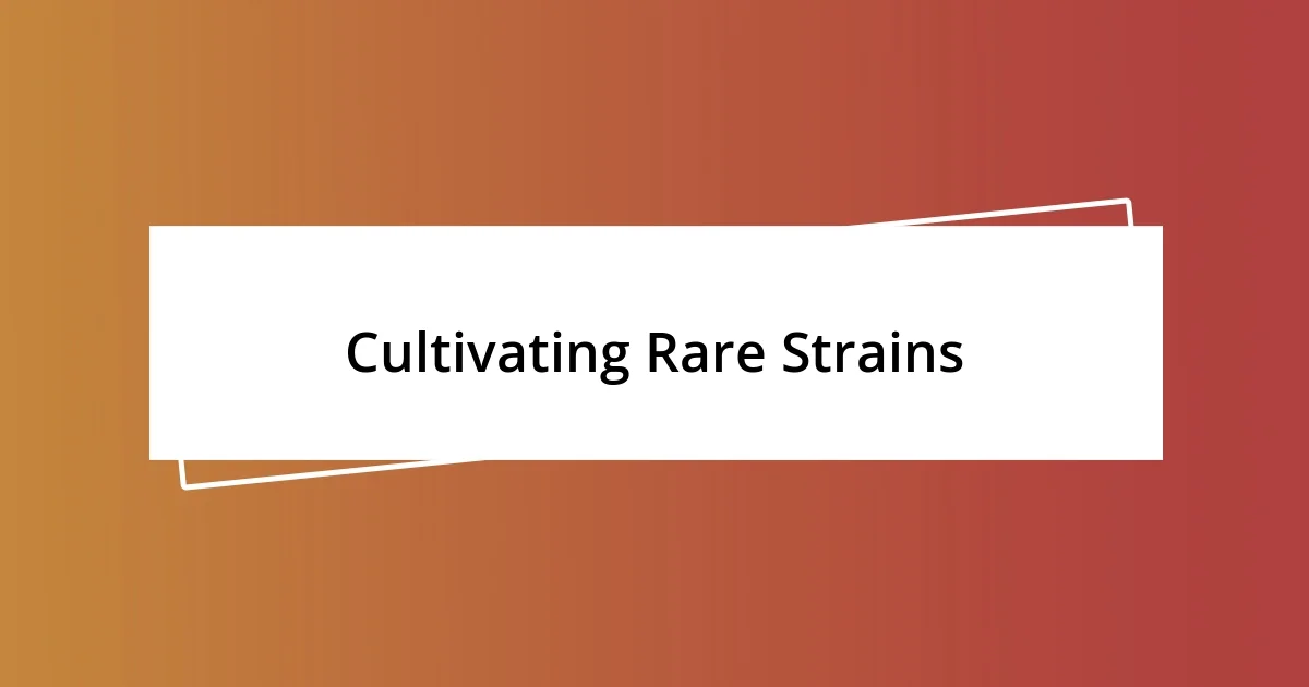 Cultivating Rare Strains