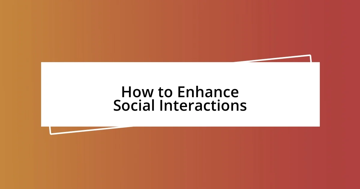 How to Enhance Social Interactions