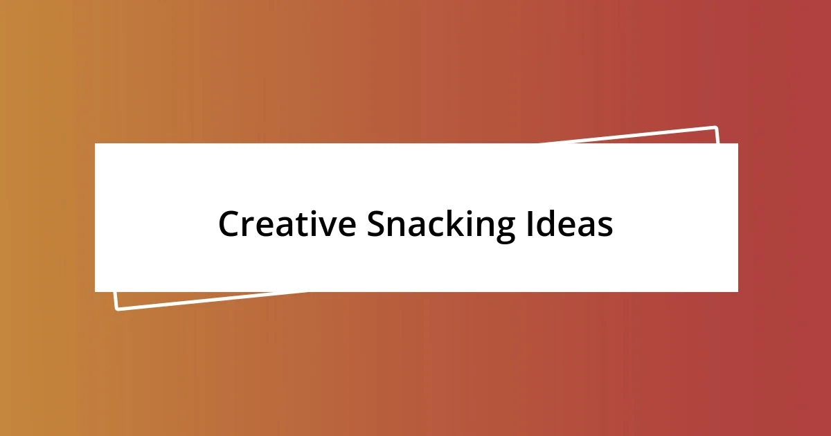 Creative Snacking Ideas