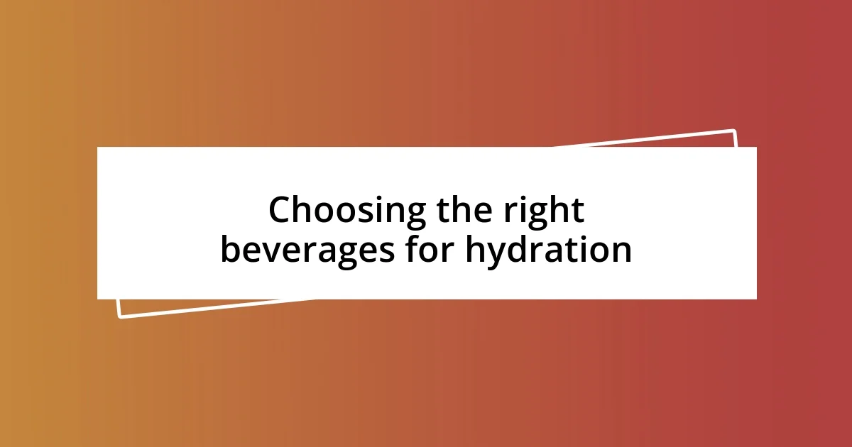 Choosing the right beverages for hydration