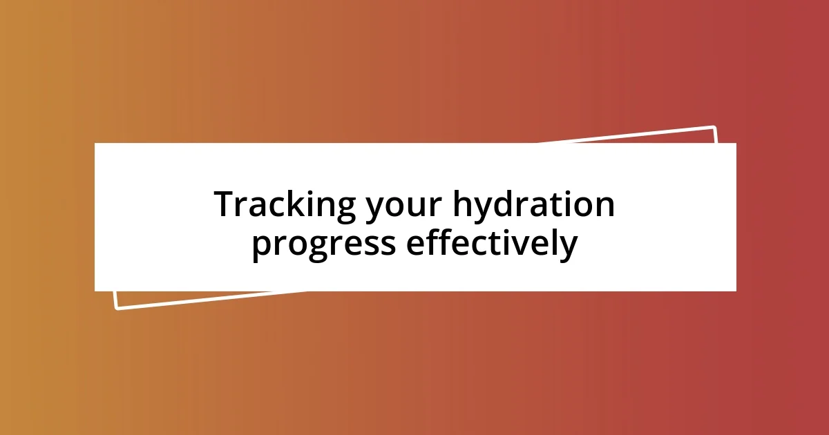 Tracking your hydration progress effectively