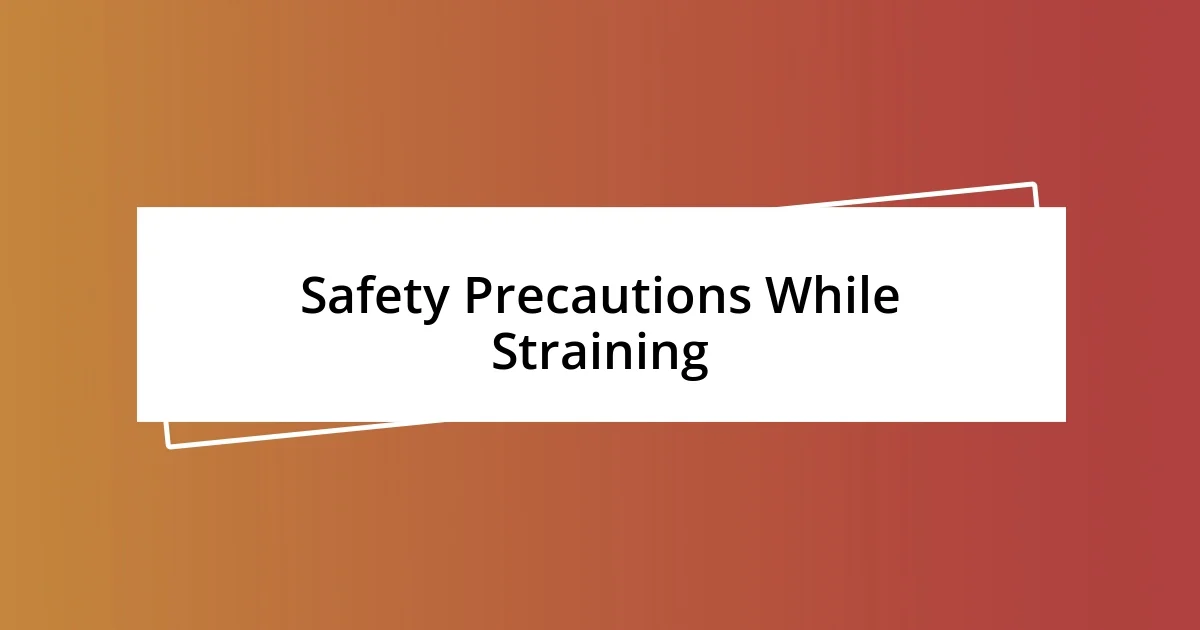 Safety Precautions While Straining