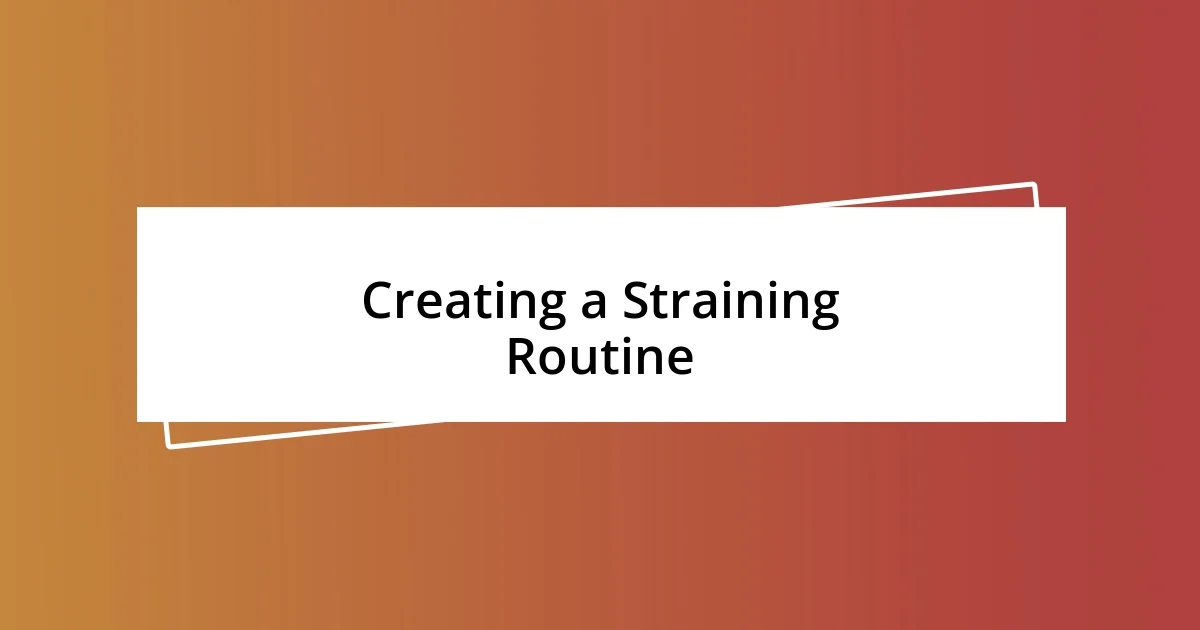 Creating a Straining Routine