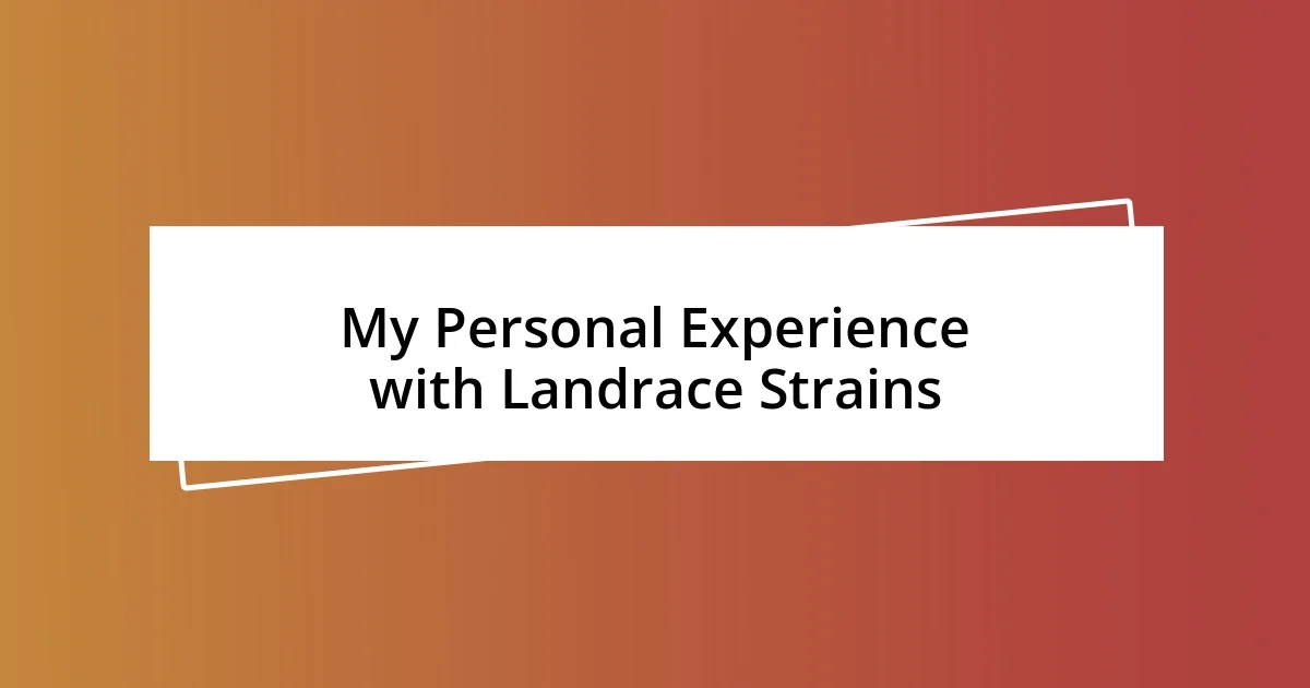 My Personal Experience with Landrace Strains