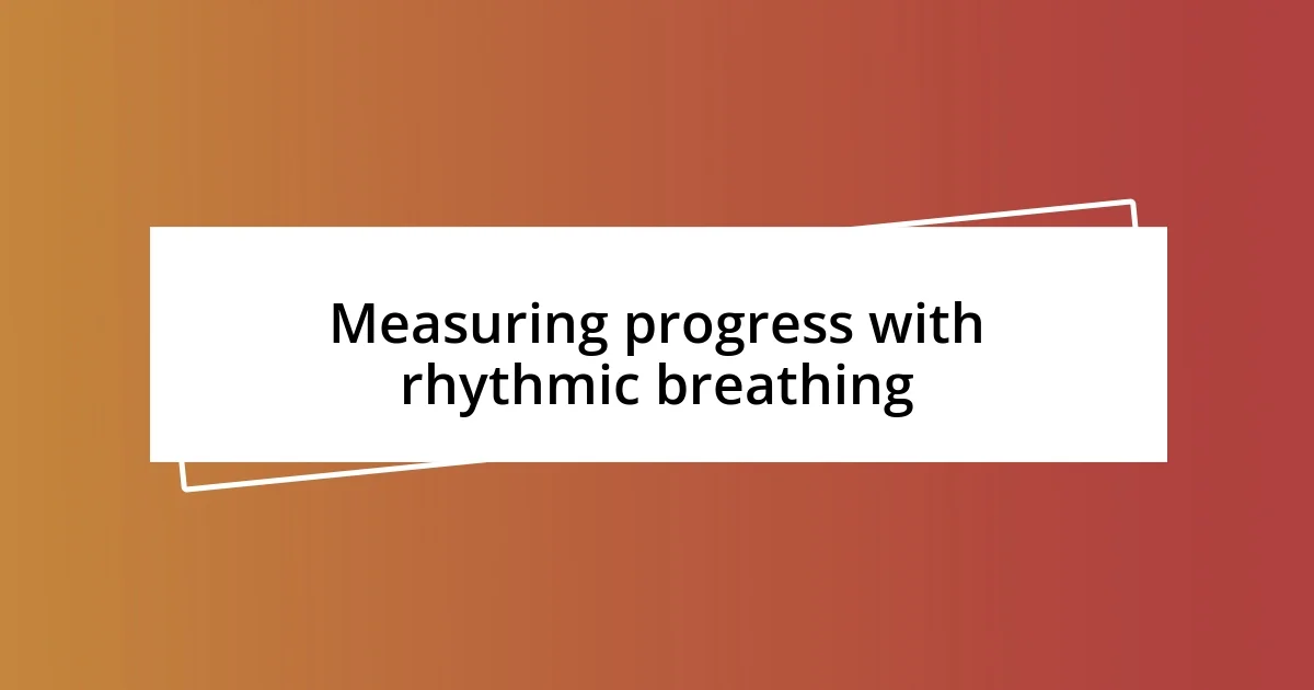 Measuring progress with rhythmic breathing