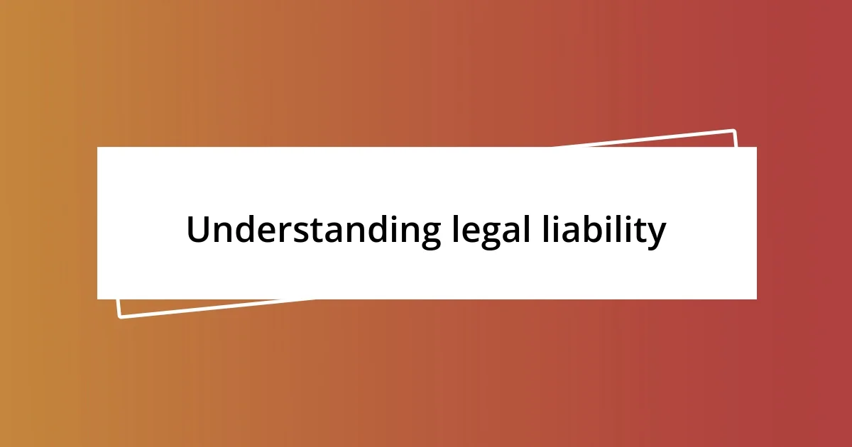 Understanding legal liability