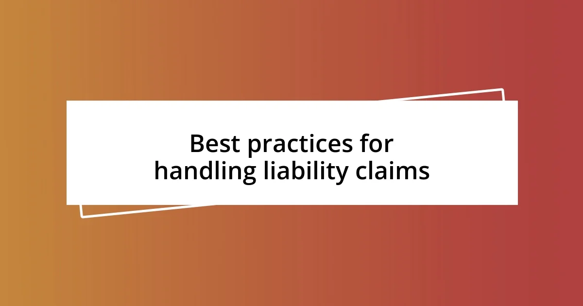 Best practices for handling liability claims