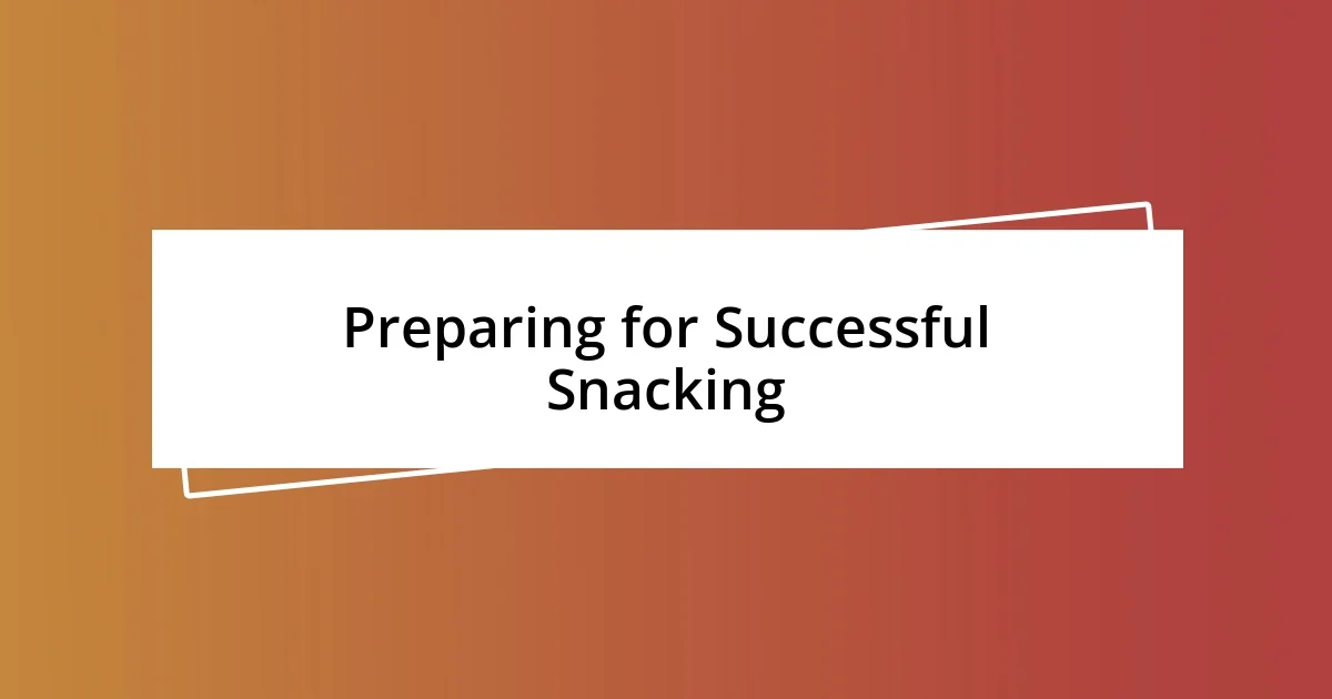 Preparing for Successful Snacking