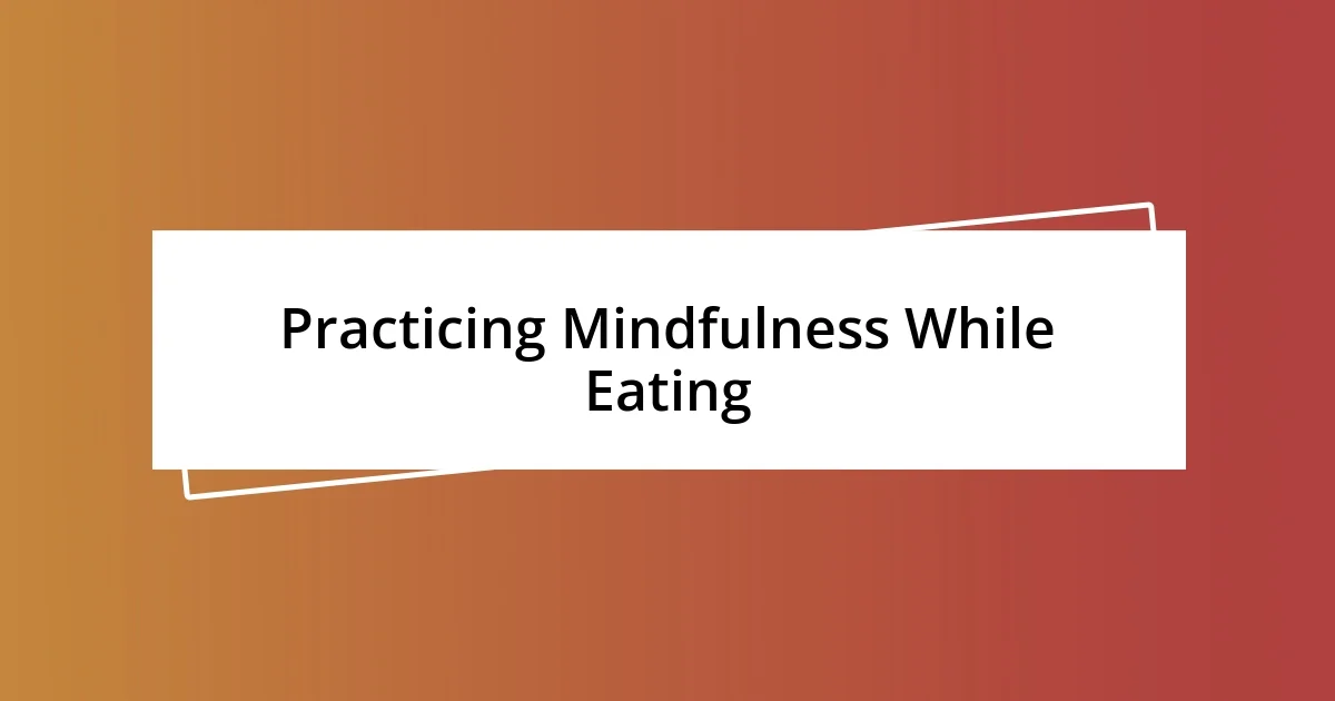 Practicing Mindfulness While Eating