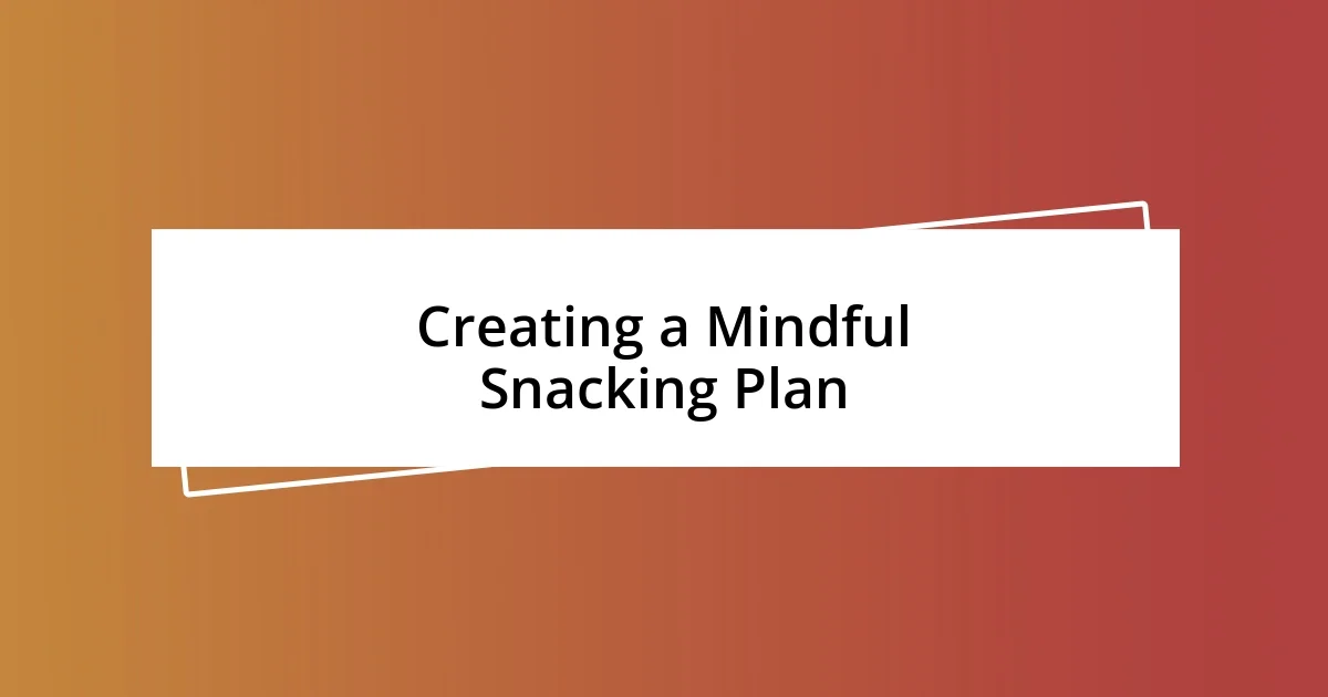 Creating a Mindful Snacking Plan