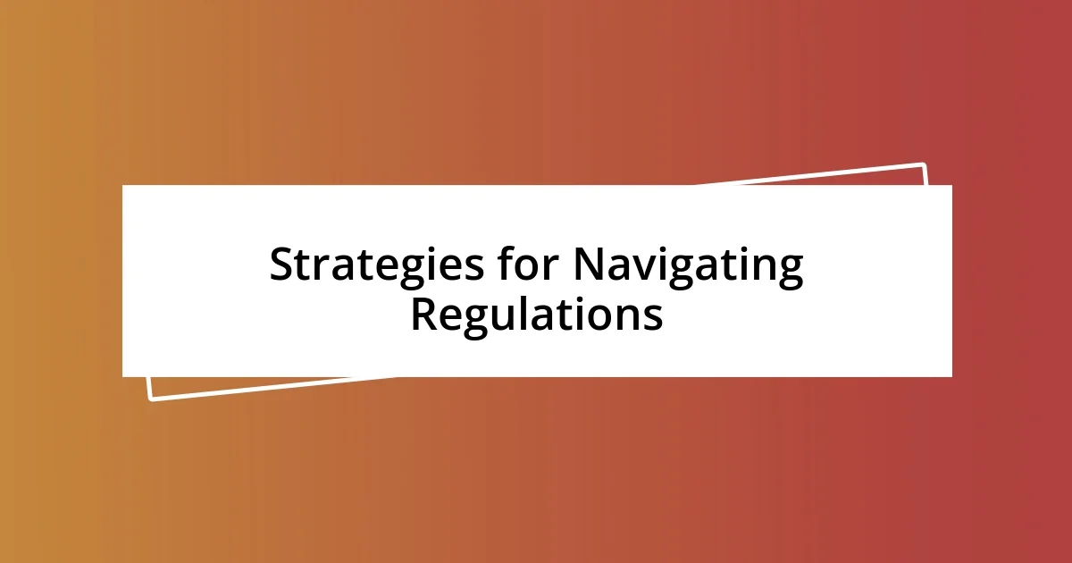 Strategies for Navigating Regulations