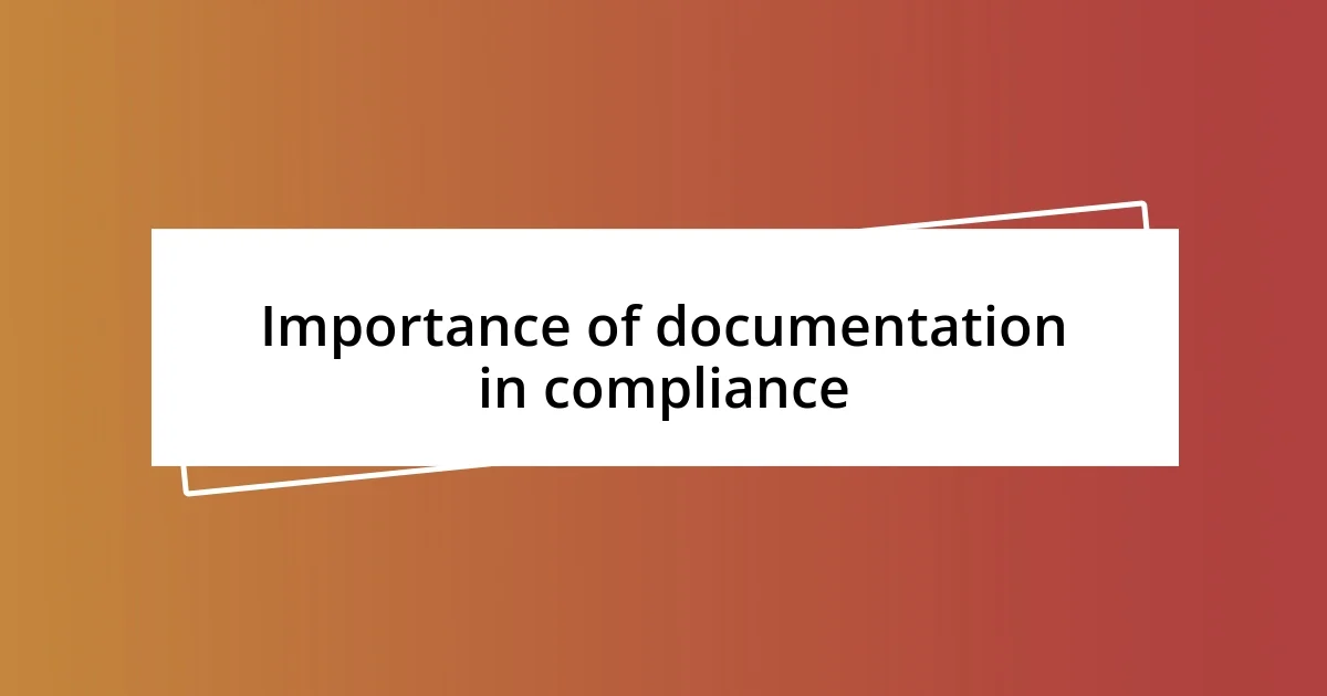 Importance of documentation in compliance