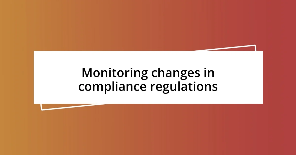 Monitoring changes in compliance regulations