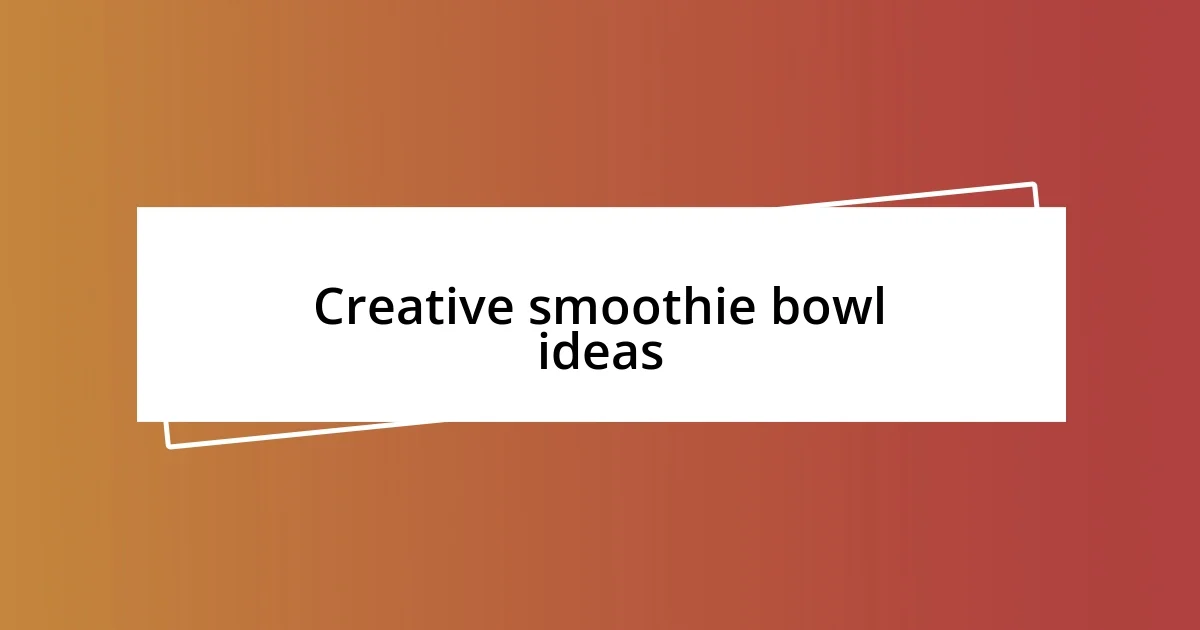 Creative smoothie bowl ideas