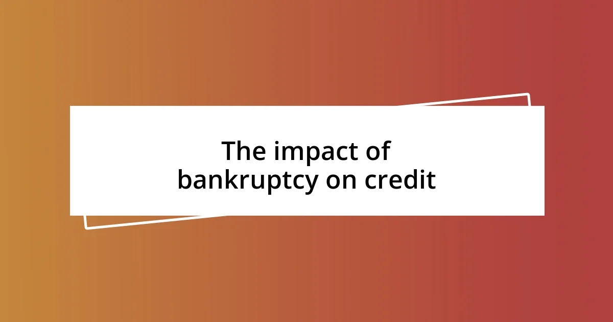 The impact of bankruptcy on credit