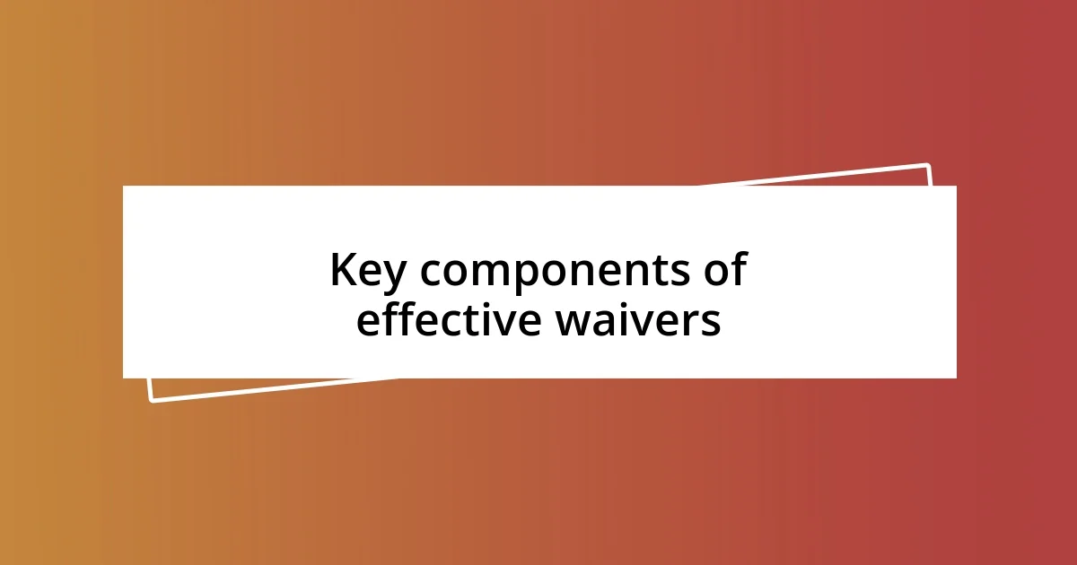 Key components of effective waivers