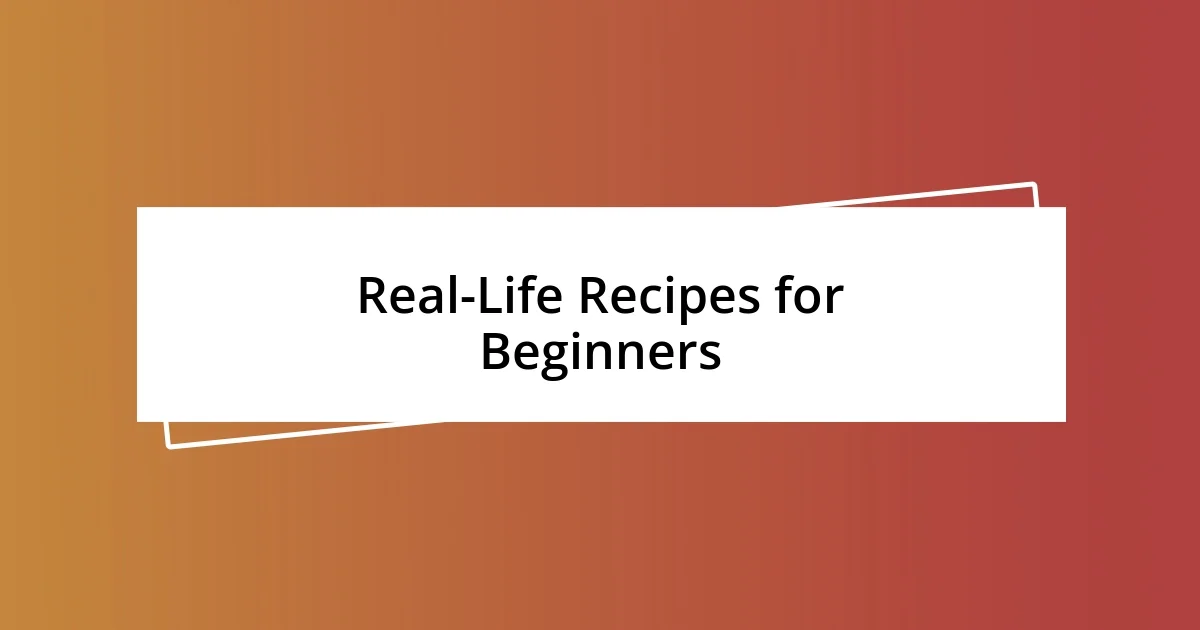 Real-Life Recipes for Beginners