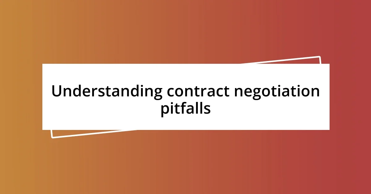 Understanding contract negotiation pitfalls