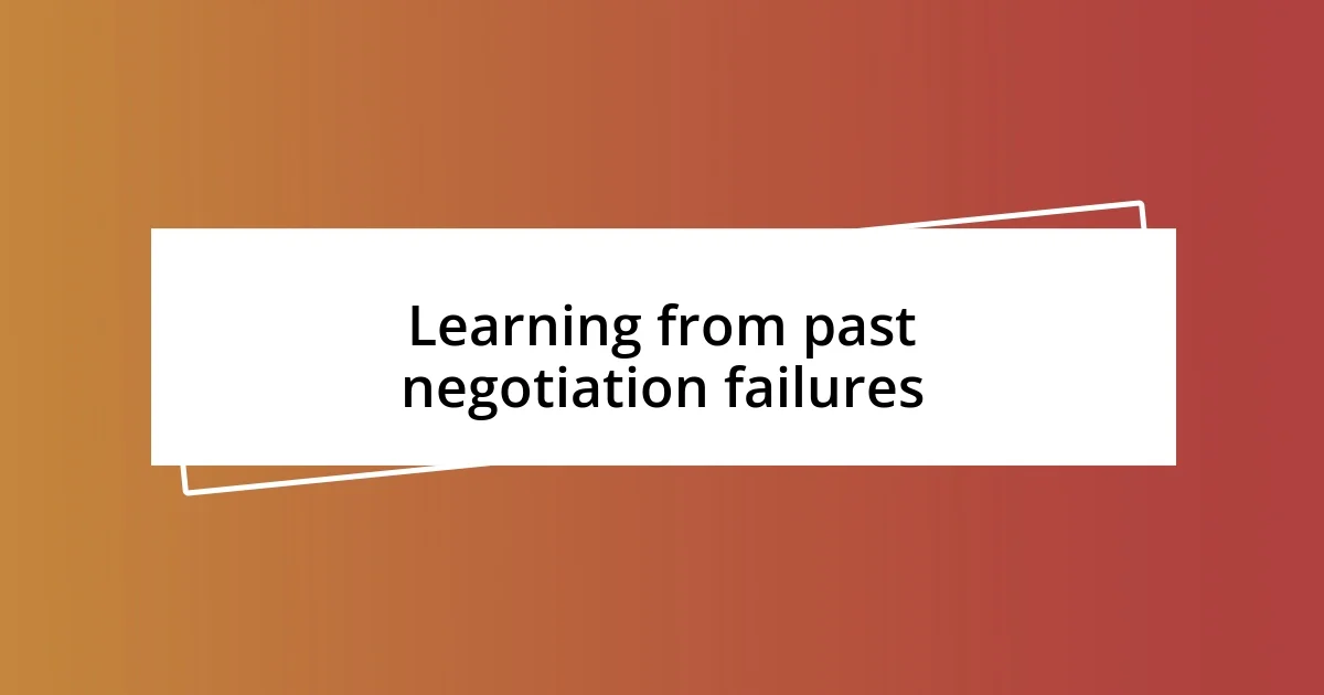 Learning from past negotiation failures