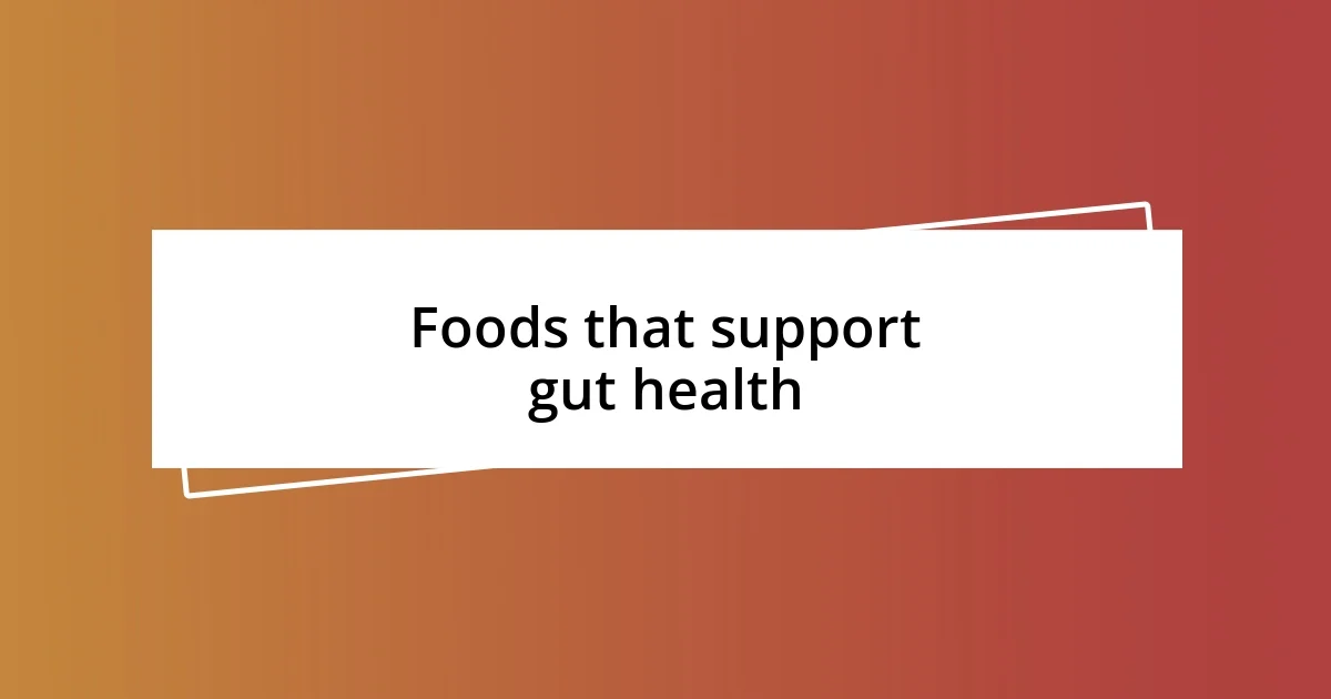 Foods that support gut health