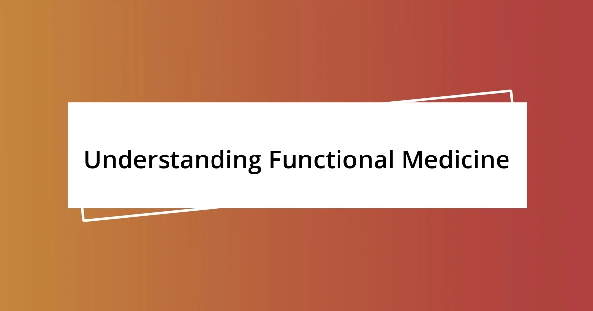 Understanding Functional Medicine