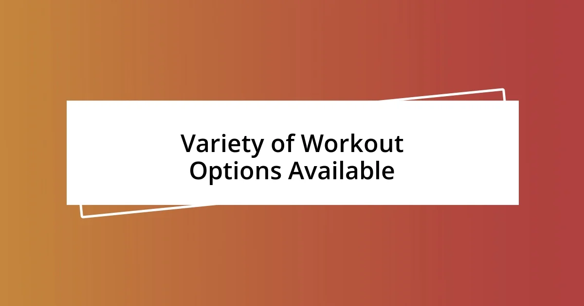 Variety of Workout Options Available