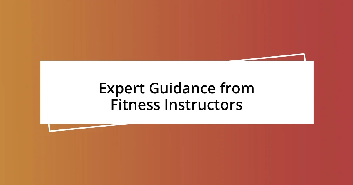 Expert Guidance from Fitness Instructors