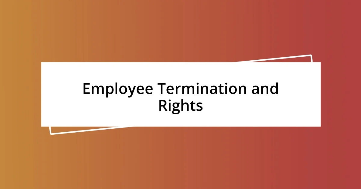 Employee Termination and Rights